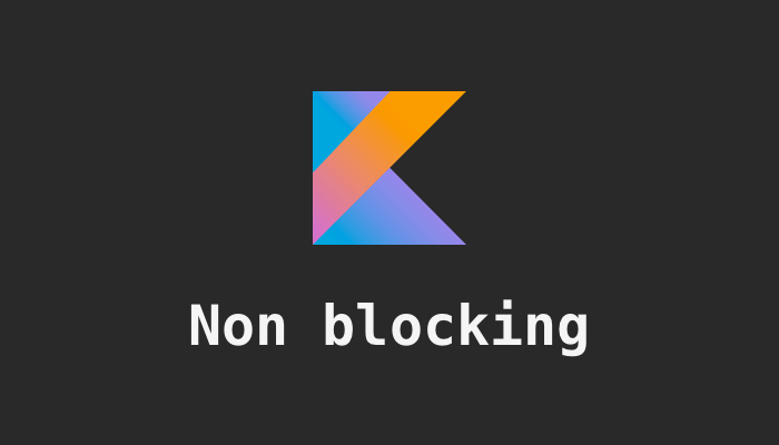 Non-blocking in Kotlin Coroutines